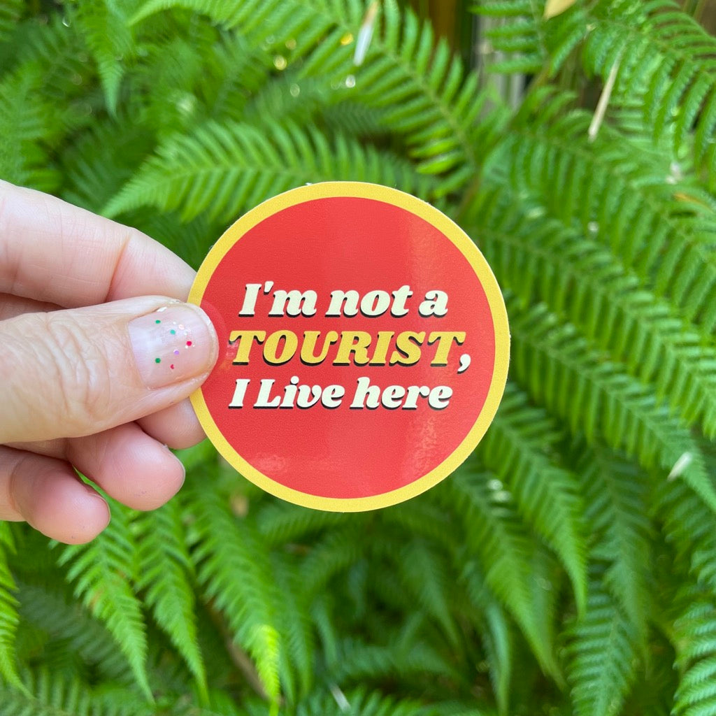 I'm Not a Tourist I Live Here Sticker